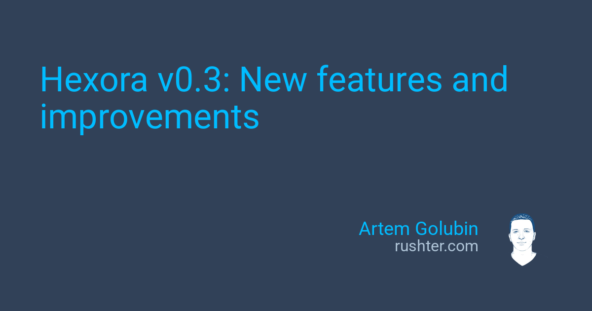 Artem Golubin: Hexora v0.3: New features and improvements