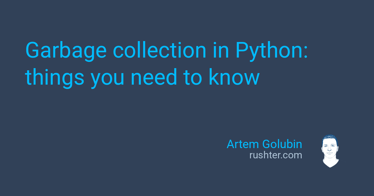 Garbage collection in Python: things you need to know | Artem Golubin